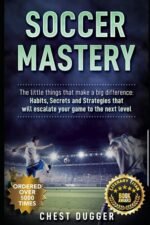 Soccer Mastery: The little things that make a big difference: Habits, Secrets and Strategies that will escalate your game to the next level - Image 2
